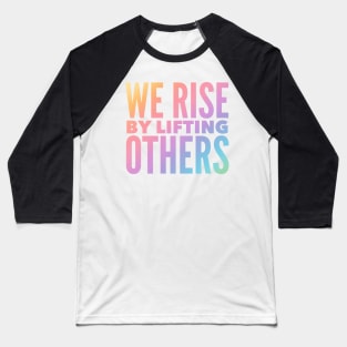 We Rise By Lifting Others Baseball T-Shirt